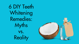 6 DIY Teeth Whitening Remedies: Myths vs. Reality