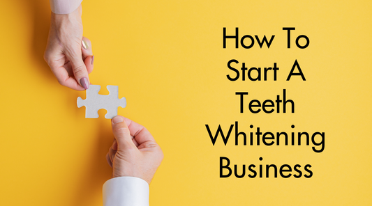 How To Start A Teeth Whitening Business